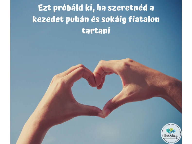 Ezt próbáld ki, ha szeretnéd a kezedet puhán és sokáig fiatalon tartani